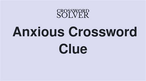 The <b>crossword</b> <b>clue</b> <b>Anxiously</b> with 8 letters was last seen on the November 25, 2023. . Anxiously awaits crossword clue